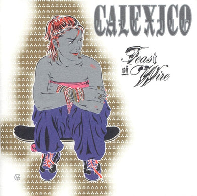 Calexico : Feast Of Wire (CD, Album, Copy Prot.)