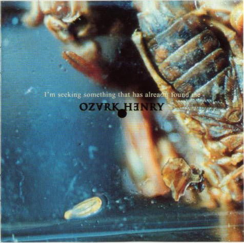 Ozark Henry : I'm Seeking Something That Has Already Found Me (CD, Album)