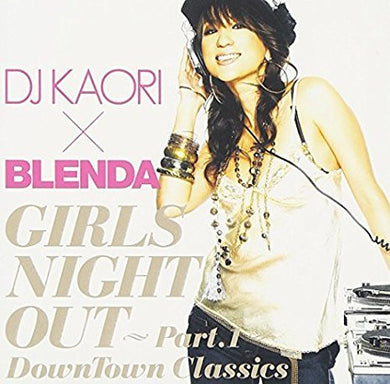 DJ Kaori : DJ Kaori × Blenda Girls Night Out Part.1(Downtown Classics) (CD, Comp, Mixed)