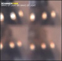 Scannerfunk : Wave Of Light By Wave Of Light (CD, Album)