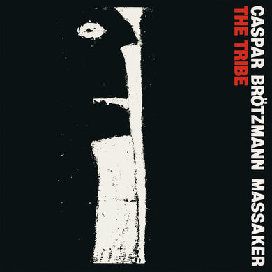 Caspar Brötzmann Massaker : The Tribe (CD, Album, RE, RM)