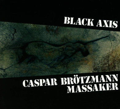 Caspar Brötzmann Massaker : Black Axis (CD, Album, RE)
