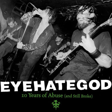 EyeHateGod : 10 Years Of Abuse (And Still Broke) (2xLP, Comp, Ltd)