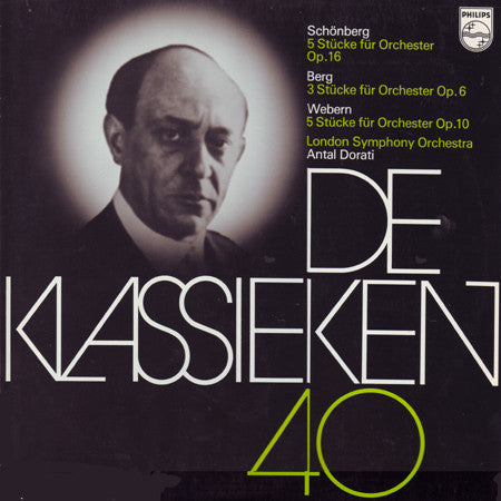 Schönberg* / Berg* / Webern*, London Symphony Orchestra, Antal Dorati : De Klassieken 40 - 5 Stücke Für Orchester, Op. 16 / 3 Stücke Für Orchester, Op. 6 / 5 Stücke Für Orchester, Op. 10 (LP, Album, RE)