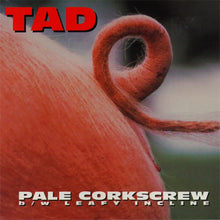 Tad : Pale Corkscrew b/w Leafy Incline (7", Single, Pin)