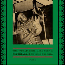 Various : The World Ends: Afro Rock & Psychedelia In 1970s Nigeria (Part 1) (3xLP, Comp)