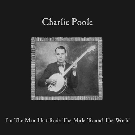 Charlie Poole : I'm The Man Who Rode The Mule 'Round The World (LP, Comp)