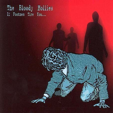 The Bloody Hollies : If Footmen Tire You... (CD, Album)