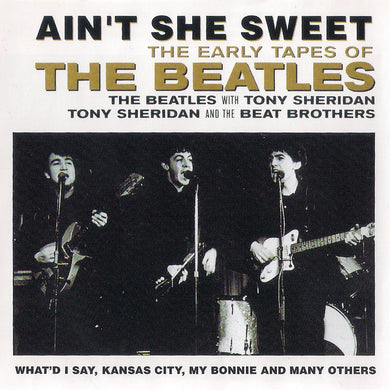 The Beatles / The Beatles With Tony Sheridan / Tony Sheridan And The Beat Brothers : Ain't She Sweet (The Early Tapes Of The Beatles) (CD, Comp, Mad)