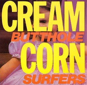 Butthole Surfers : Cream Corn From The Socket Of Davis (12