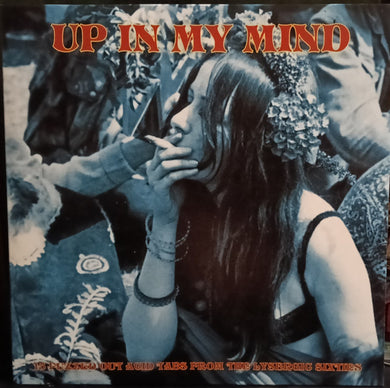 Various : Up In My Mind: 15 Fuzzed Out Acid Tabs From The Lysergic Sixties (LP, Comp)