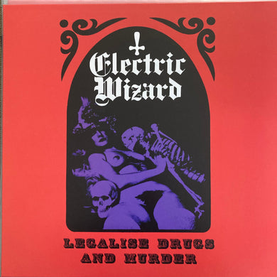 Electric Wizard (2) : Legalise Drugs And Murder (12