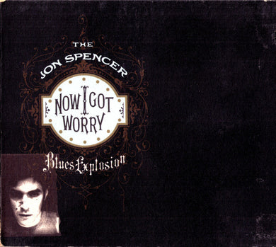The Jon Spencer Blues Explosion : Now I Got Worry (CD, Album, Dig)