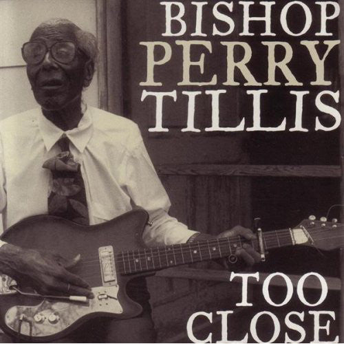 Bishop Perry Tillis : Too Close (CD, Album)
