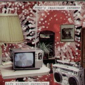 Ford's Imaginary Inferno : Life Without Ourselves (CD, Album)