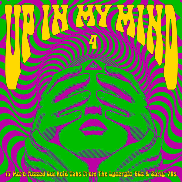 Various : Up In My Mind 4: 17 More Fuzzed Out Acid Tabs From The Lysergic '60s & Early '70s (LP, Comp)