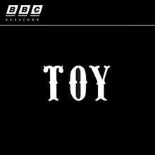 TOY (18) : Toy / BBC Sessions (CD, Album + CD, EP + Ltd, Rou)