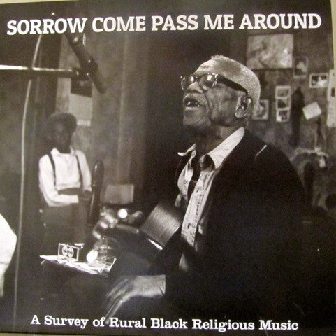 Various : Sorrow Come Pass Me Around: A Survey Of Rural Black Religious Music (LP, Comp, RE, RM)