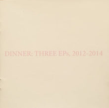 Dinner : Three EPs, 2012-2014 (CD, Comp)
