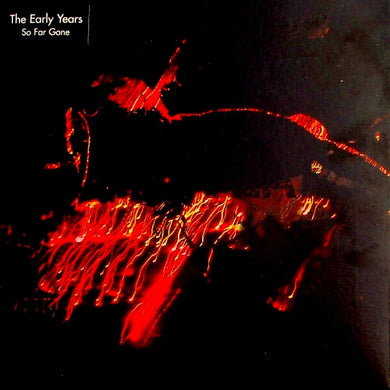 The Early Years : So Far Gone (7