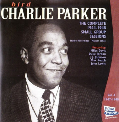 Charlie Parker : Bird - The Complete 1944-1948 Small Group Sessions Vol. 4 1947-1948 (CD, Comp)