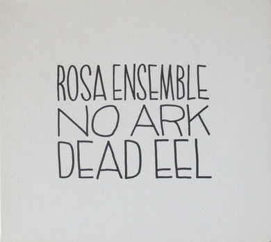 Rosa Ensemble : No Ark Dead Eel (CD, Album)