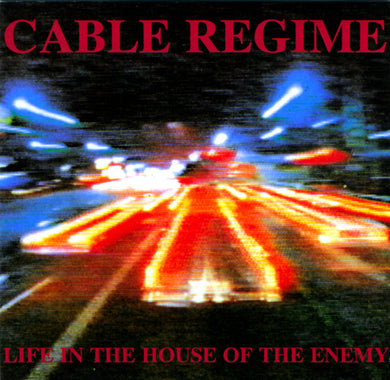 Cable Regime : Life In The House Of The Enemy (CD, Album)