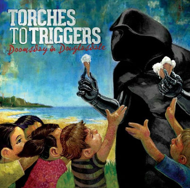 Torches To Triggers : Doomsday In Douglasdale (CD, Album)