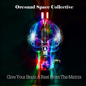 Øresund Space Collective : Give Your Brain A Rest From The Matrix (CDr)